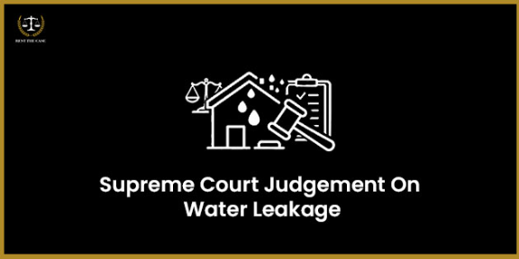 Feature Image for the blog - जल रिसाव पर सर्वोच्च न्यायालय का फैसला: घर खरीदारों के कानूनी अधिकारों के लिए एक मार्गदर्शिका