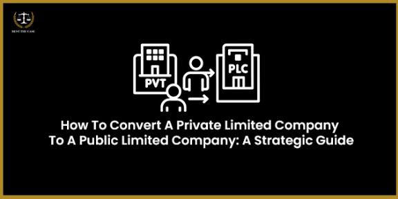 Feature Image for the blog - How To Convert A Private Limited Company Into A Public Limited Company: A Strategic Guide