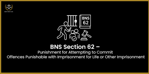 Feature Image for the blog - BNS Section 62 – Punishment For Attempting To Commit Offences Punishable With Imprisonment For Life Or Other Imprisonment