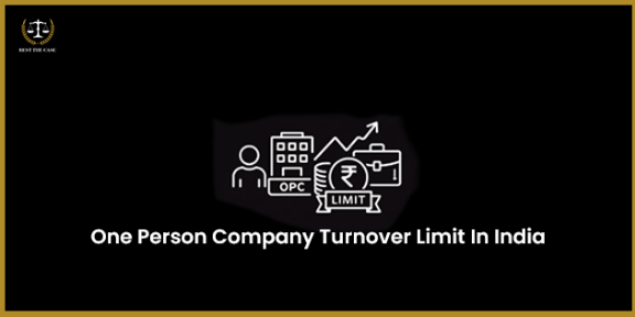 Feature Image for the blog - भारतात एक व्यक्ती कंपनी (OPC) साठी उलाढाल मर्यादा आहे का?