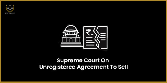 Feature Image for the blog - Supreme Court On Unregistered Agreement To Sell​
