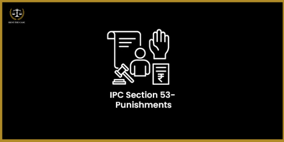 Feature Image for the blog - IPC Section 53 - Punishments