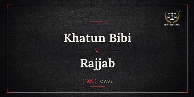 Khatun Bibi vs Rajjab Case Summary Under Muslim Personal Law