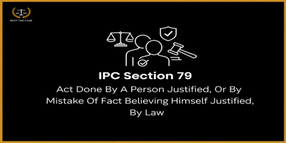 आयपीसी कलम ७९ - एखाद्या व्यक्तीने न्याय्य ठरवले आहे किंवा स्वतःला कायद्याने न्याय्य ठरवले आहे असे समजून तथ्याच्या चुकीने केलेले कृत्य