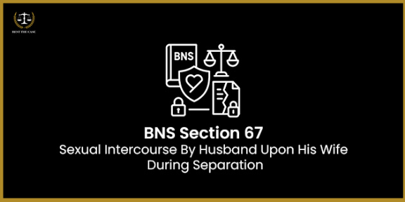 Feature Image for the blog - BNS Section 67 - Sexual Intercourse By Husband Upon His Wife During Separation