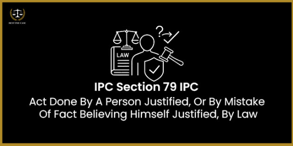 Feature Image for the blog - IPC Section 79 – Act Done By A Person Justified, Or By Mistake Of Fact Believing Himself Justified, By Law