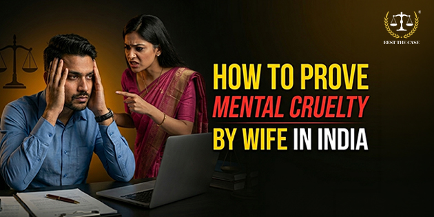 How To Prove Mental Cruelty By Wife In India: Legal Guide