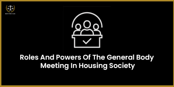 Feature Image for the blog - Role And Powers Of The General Body Meeting In Housing Society