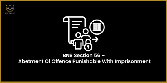 Feature Image for the blog - BNS Section 56 – Abetment Of Offence Punishable With Imprisonment
