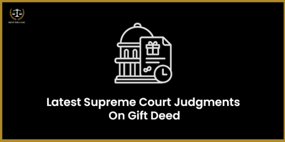 Feature Image for the blog - Latest Supreme Court Judgments On Gift Deed
