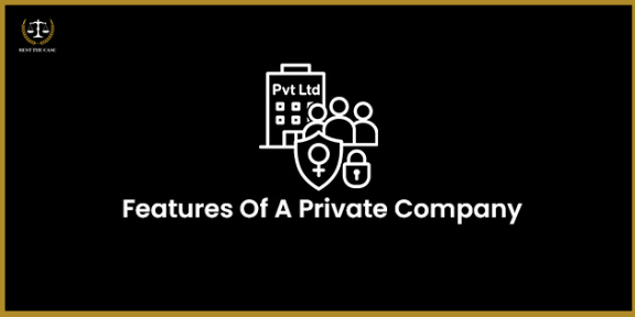 Characteristics Of A Private Limited Company In India