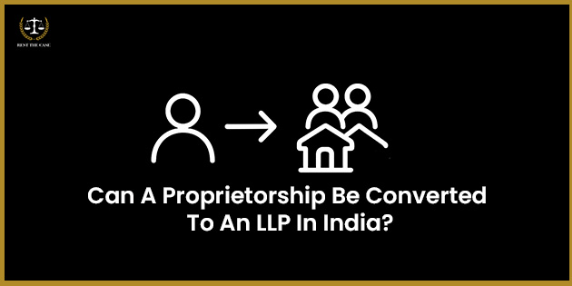 भारतात प्रोप्रायटरशिपचे एलएलपीमध्ये रूपांतर करता येते का?