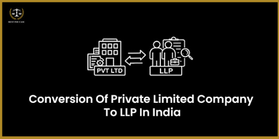 Conversion Of Pvt. Ltd. To LLP : Complete Legal & Practical Guide