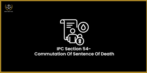 Feature Image for the blog - IPC Section 54 - Commutation Of Sentence Of Death