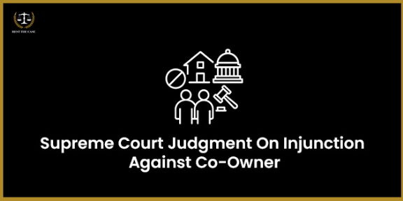 Feature Image for the blog - सह-मालिक के खिलाफ निषेधाज्ञा पर सर्वोच्च न्यायालय का फैसला