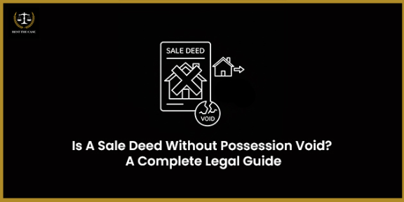 Is A Sale Deed Without Possession Void? A Complete Legal Guide
