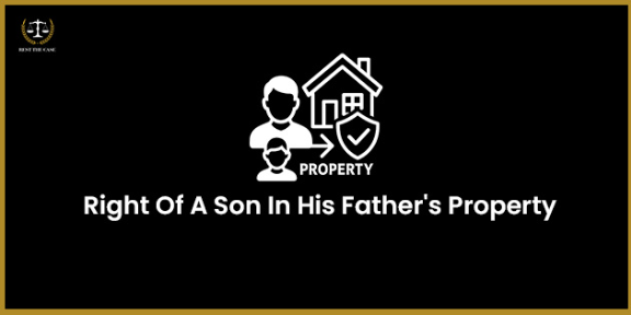 Feature Image for the blog - वडिलांच्या मालमत्तेवर मुलाचा हक्क