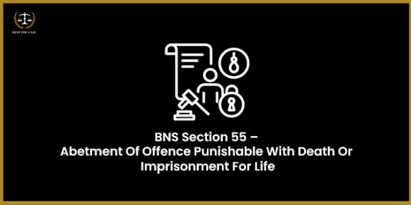 Feature Image for the blog - BNS Section 55 – Abetment Of Offence Punishable With Death Or Imprisonment For Life