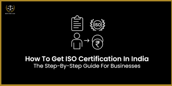 Feature Image for the blog - How To Get ISO Certification In India: The Step-By-Step Guide For Businesses