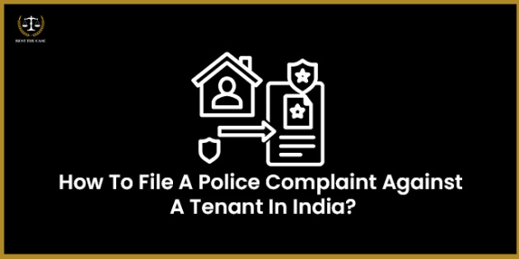 Feature Image for the blog - How To File A Police Complaint Against A Tenant In India?
