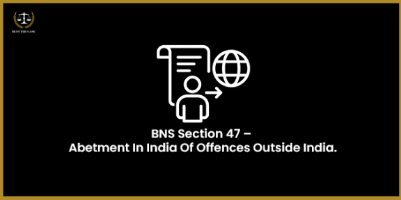 Feature Image for the blog - BNS Section 47 – Abetment In India Of Offences Outside India
