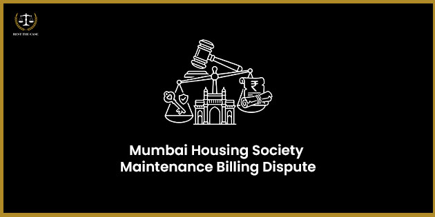 Mumbai Housing Society Maintenance Billing Dispute: Legal Rights, Charges & Resolution Guide