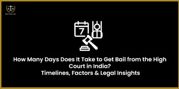 भारत में उच्च न्यायालय से ज़मानत मिलने में कितने दिन लगते हैं? समयसीमा, कारक और कानूनी जानकारी
