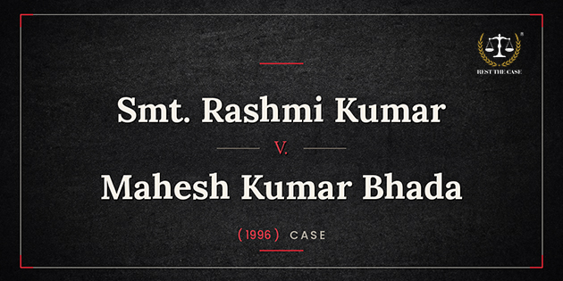 Smt. Rashmi Kumar vs Mahesh Kumar Bhada (1996) Case