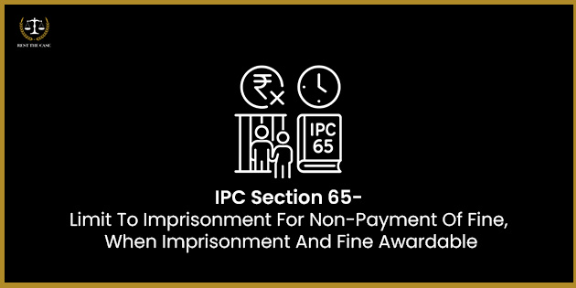 Feature Image for the blog - IPC Section 65 - Limit To Imprisonment For Non-Payment Of Fine, When Imprisonment And Fine Awardable