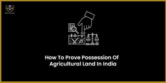 How To Prove Possession Of Agricultural Land In India