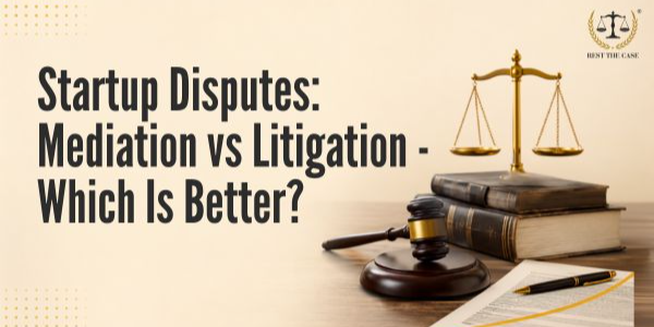 How Are Startup Disputes Resolved in India? Mediation vs Litigation
